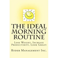 The Ideal Morning Routine: Lose Weight, Increase Productivity, Look Great