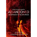 Abandoned - An Anthology of Vacant Spaces