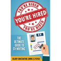 You're Hired!: The Ultimate Guide to CV Writing