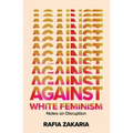 Against White Feminism: Notes on Disruption