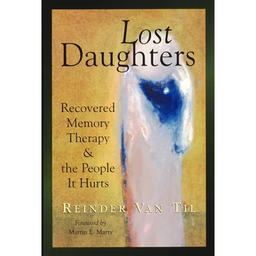 Lost Daughters: Recovered Memory Therapy and the People It Hurts