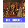 The Tudors: The Lives and Legacies of King Henry VIII and Queen Elizabeth I