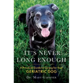 It's never long enough: A practical guide to caring for your geriatric (senior) dog