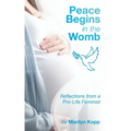 Peace Begins in the Womb: Reflections from a Pro-Life Feminist
