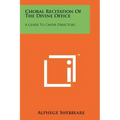 Choral Recitation of the Divine Office: A Guide to Choir Directors