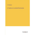 A Treatise on Localized Electrization