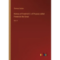 History of Friedrich II. of Prussia called Frederick the Great: Vol. II