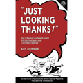 Just Looking Thanks!: The Straight-Forward Guide to Creating Brilliant Customer Service