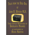 Tales from the Deed Box of John H. Watson M.D.: Three Untold Adventures of Sherlock Holmes