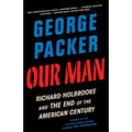 Our Man: Richard Holbrooke and the End of the American Century