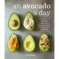 An Avocado a Day: More Than 70 Recipes for Enjoying Nature's Most Delicious Superfood