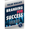 Branding For Success: A Guide to Building a Strong Foundation for Your Company