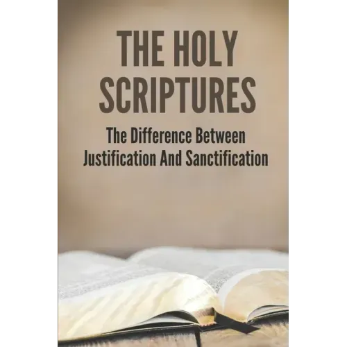 The Holy Scriptures: The Difference Between Justification And Sanctification: Peter Book Of The Bible And Church