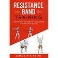 Resistance band Training: A Resistance Bands Book For Exercise At Home Or On The Go.