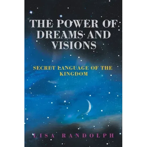 The Power of Dreams and Visions: Secret Language of the Kingdom