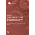 Drug Carriers Production Processes for Innovative Human Applications