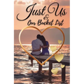 Just Us & Our Bucket List: A Creative and Inspirational Book with 50 Engaging Dating Ideas and Adventures for Couples