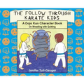 The Follow Through Karate Kids: A Dojo Kun Character Book On Wrestling with Quitting