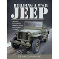Building a WWII Jeep: Finding, Restoring, and Rebuilding a Wartime Legend