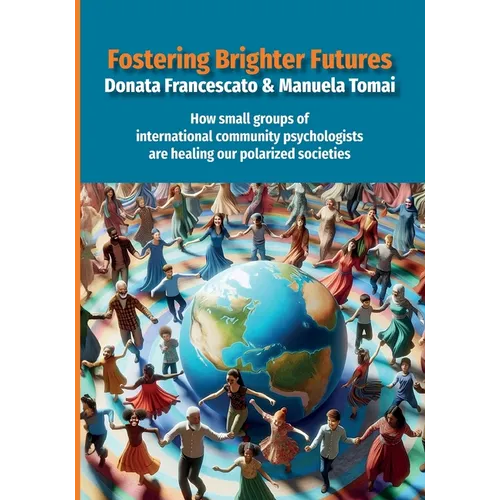 Fostering Brighter Futures: How Small Groups of International Community Psychologists Are Healing Our Polarized Societies