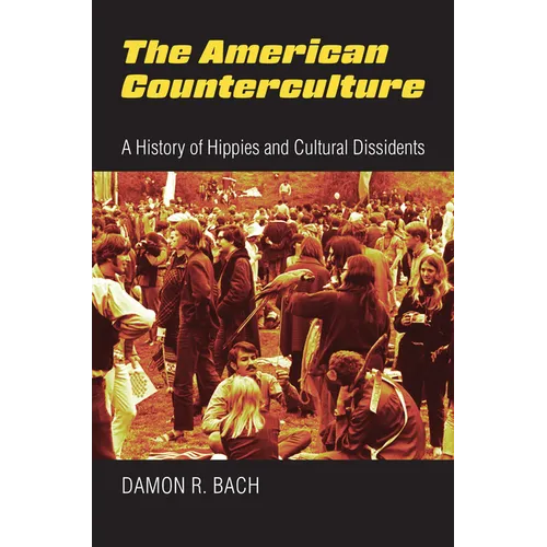 The American Counterculture: A History of Hippies and Cultural Dissidents
