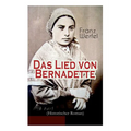 Das Lied von Bernadette (Historischer Roman): Das Wunder der Bernadette Soubirous von Lourdes - Bekannteste Heiligengeschichte des 20. Jahrhunderts