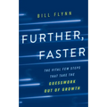 Further, Faster: The Vital Few Steps That Take the Guesswork out of Growth