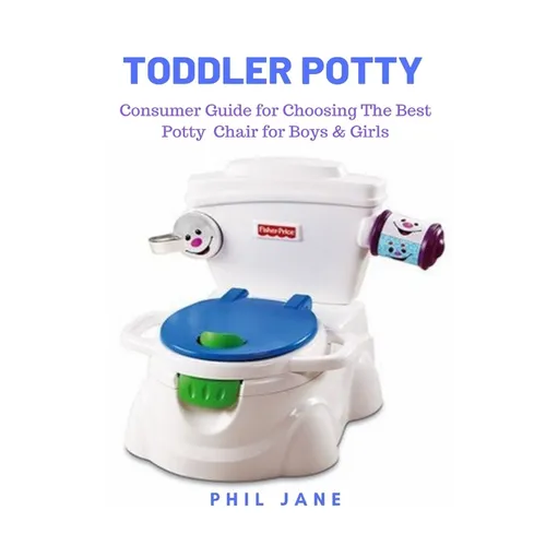 Toddler Potty: Consumer Guide for Choosing The Best Potty Chair for Boys & Girls