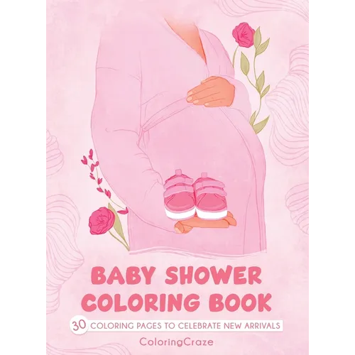 Baby Shower Coloring Book: 30 Coloring Pages to Celebrate New Arrivals