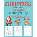 Christmas WorkBook Dot-to-Dots Letter Tracing and Coloring Ages 4-8: Christmas Activity Book for Kids Ages 3-5, 4-8. Learning the Alphabet, Connect th