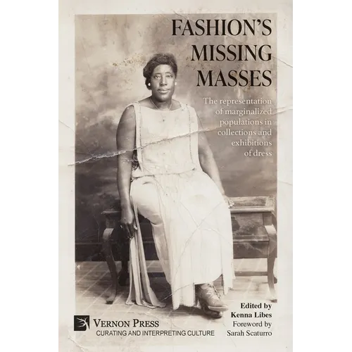 Fashion's Missing Masses: The representation of marginalized populations in collections and exhibitions of dress