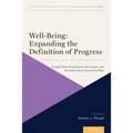 Well-Being: Expanding the Definition of Progress: Insights from Practitioners, Researchers, and Innovators from Around the Globe
