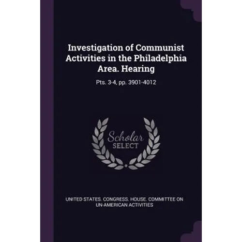 Investigation of Communist Activities in the Philadelphia Area. Hearing: Pts. 3-4, pp. 3901-4012
