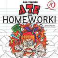 Our Teacher Ate Our Homework!: A Hilarious Teacher Tribute - Fun for the Entire Class!