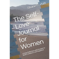 The Self-Love Journal for Women: A Daily Reflection with Prompts to Build Confidence and Happiness