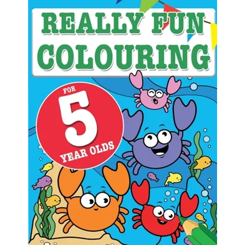 Really Fun Colouring Book For 5 Year Olds: Fun & creative colouring for five year old children