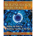 The Biogenealogy Sourcebook: Healing the Body by Resolving Traumas of the Past
