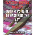 Tapestry Weaving Mastery: Beginner's Guide to Mastering the Art: A detailed exploration of different weaving techniques, including warp and weft