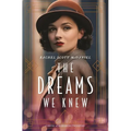 The Dreams We Knew: A Novel of the Roaring Twenties