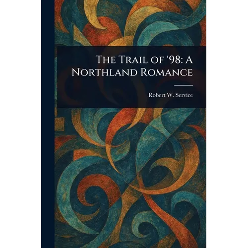 The Trail of '98: A Northland Romance
