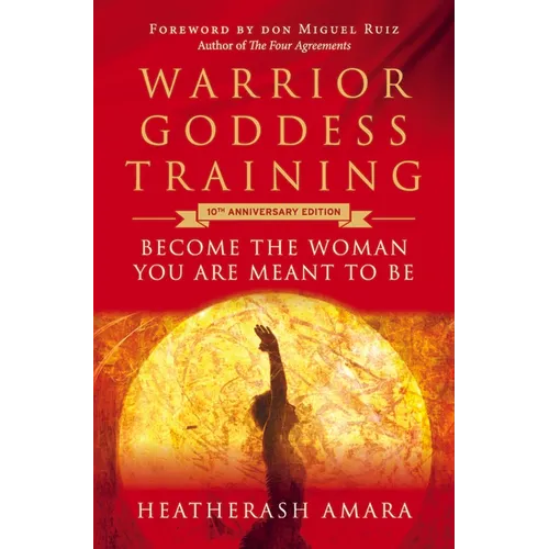 Warrior Goddess Training: Become the Woman You Are Meant to Be (10th Anniversary Deluxe Hardcover Keepsake Edition with Ribbon Marker)