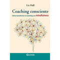 Coaching consciente: Cómo transformar el coaching con mindfulness