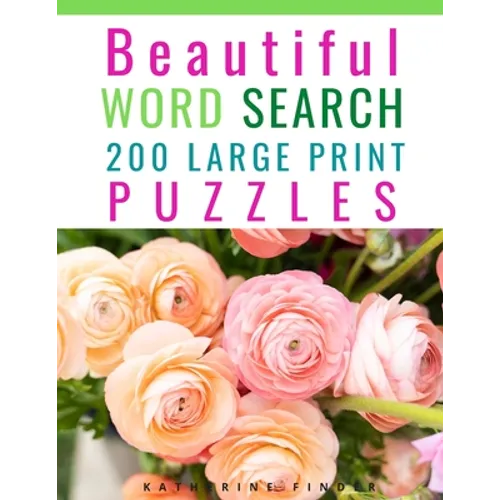 Beautiful Word Search Puzzle Books For Adults Large Print: 200 Word Search Games With Solutions For You To Relieve Boredom And Stress Perfect For Read