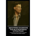 Siegfried Sassoon - The Old Huntsman & Other Poems: 'In the warm, rustling music of the hours That guard your ancient wisdom''