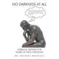 No Darkness at All: A Biblical Defense for Word of Faith Theology