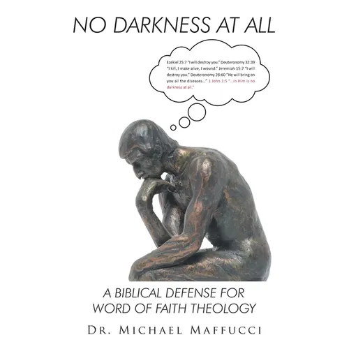 No Darkness at All: A Biblical Defense for Word of Faith Theology