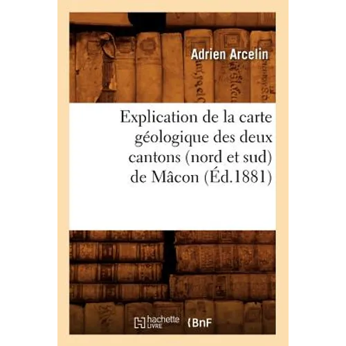 Explication de la Carte Géologique Des Deux Cantons (Nord Et Sud) de Mâcon (Éd.1881)