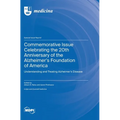 Commemorative Issue Celebrating the 20th Anniversary of the Alzheimer's Foundation of America: Understanding and Treating Alzheimer's Disease