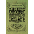 Ancient Legends, Mystic Charms and Superstitions of Ireland - With Sketches of the Irish Past