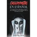 Creepypastas en Español: Las Creepy Pastas (Historias Cortas) más Terroríficas del Internet que te Quitarán el Sueño.